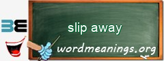 WordMeaning blackboard for slip away